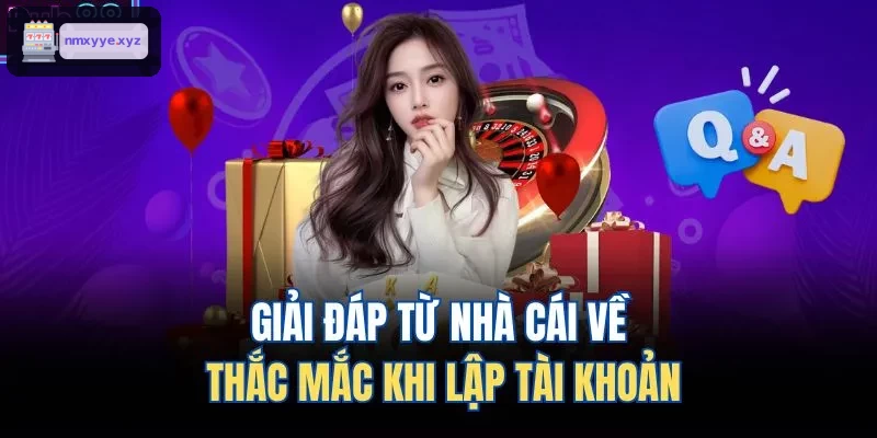 Những thắc mắc thường gặp khi lập tài khoản được giải đáp cặn kẽ
