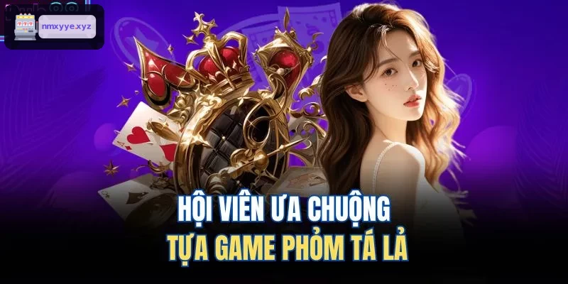 Người chơi yêu thích game phỏm tá lả