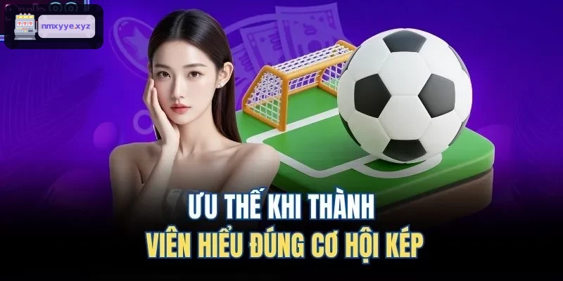 Ưu điểm khi hiểu đúng kèo cơ hội kép